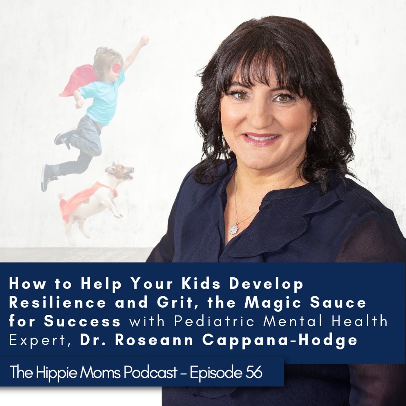 Episode 56: How to Help Your Kids Develop Resilience and Grit, the Magic Sauce for Success