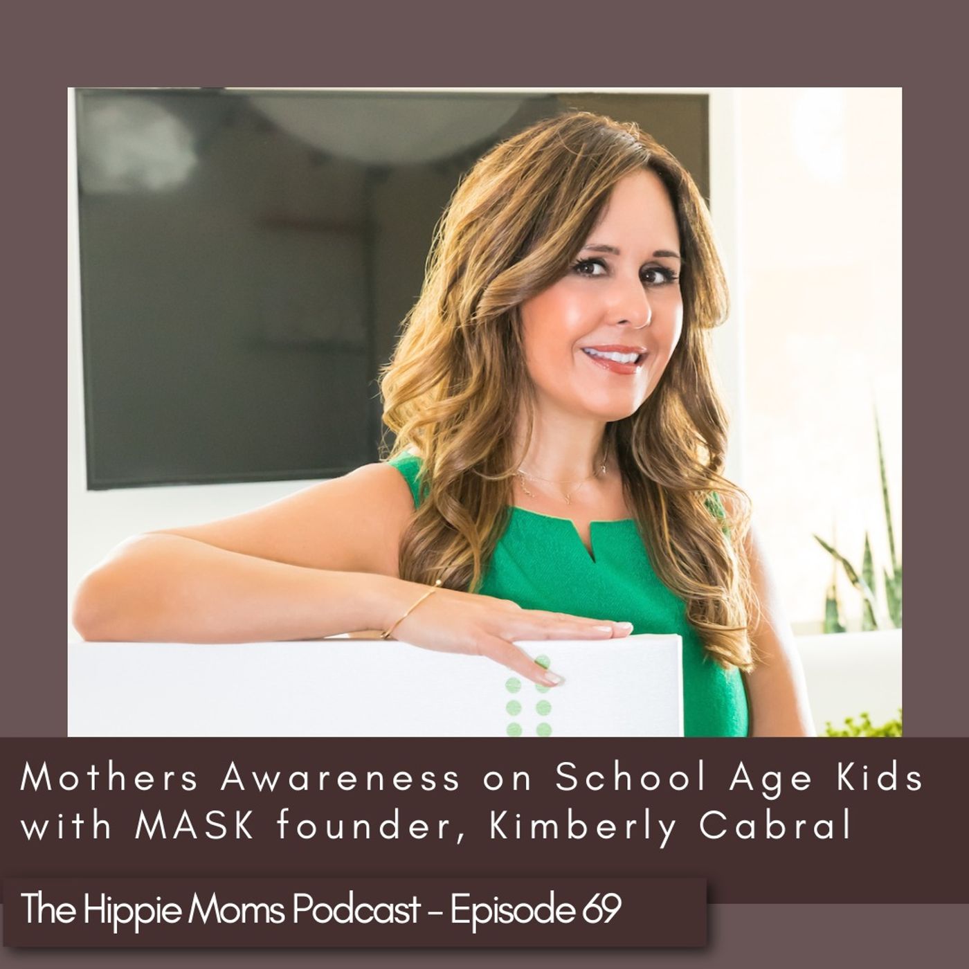Episode 69: Mothers Awareness on School-Age Kids with MASK Founder, Kimberly Cabral