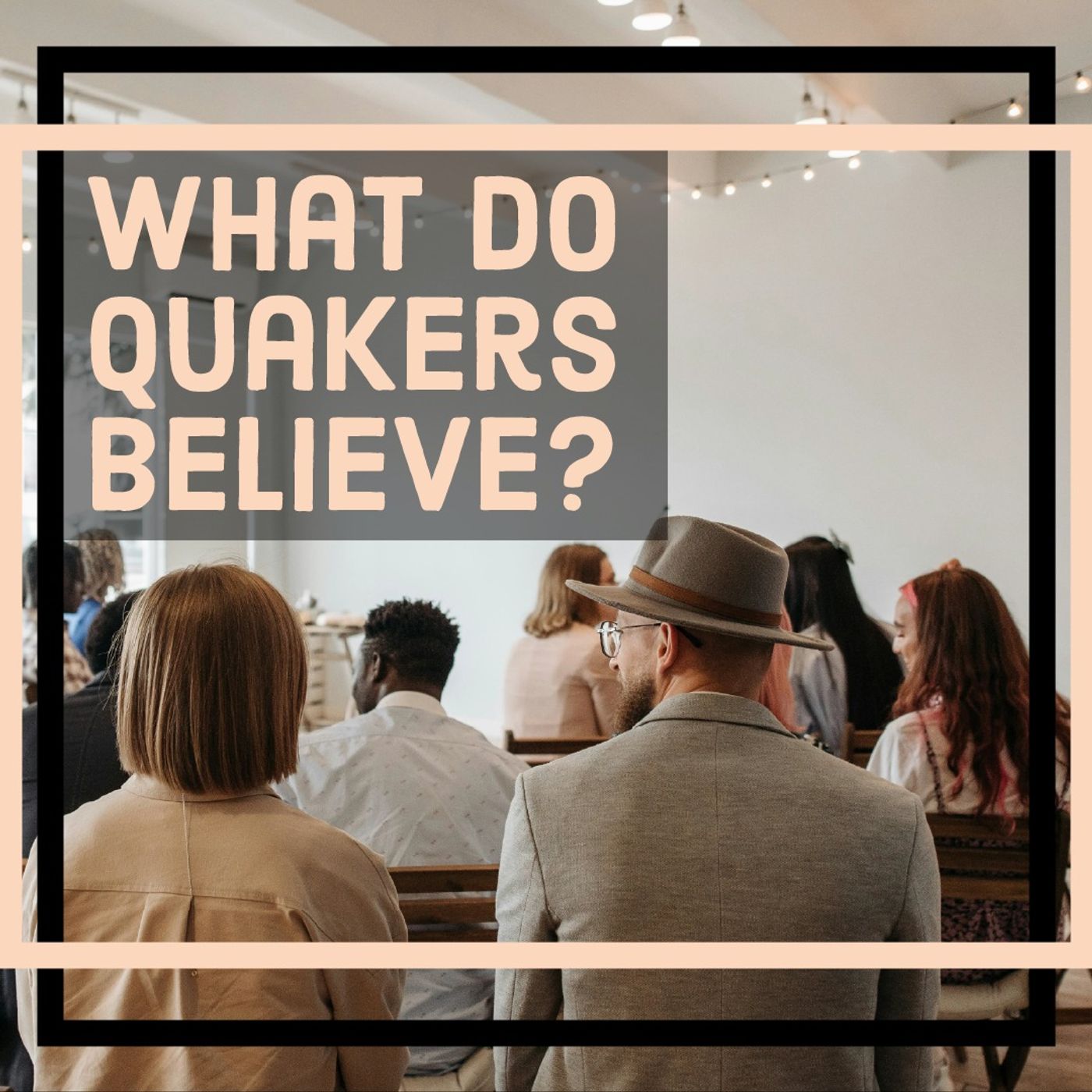 What Do Quakers Believe? (re-release)