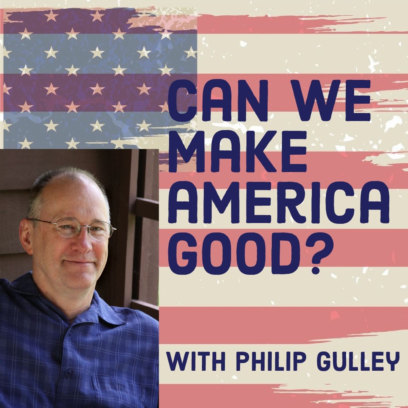 Can We Make America Good? with Philip Gulley (re-release)