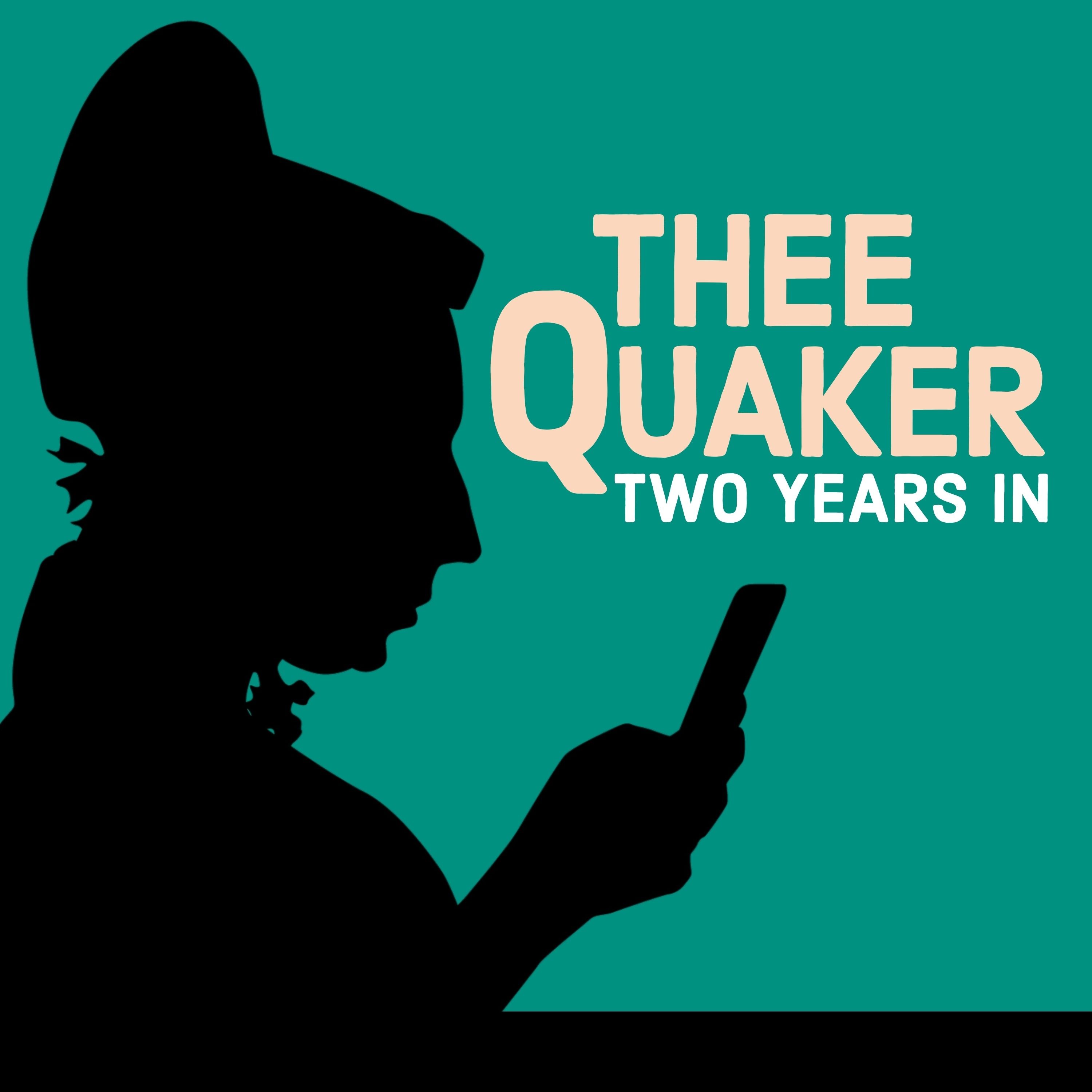 Thee Quaker, Two Years In: Behind the Scenes of a Quaker Media Startup